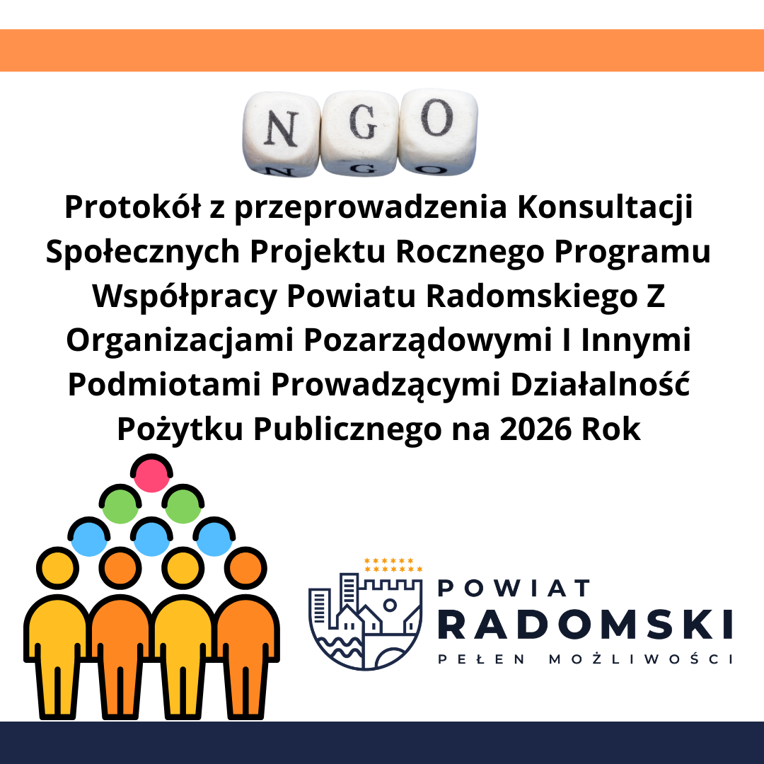 Protokół z  przeprowadzenia Konsultacji Społecznych Projektu Rocznego Programu Współpracy Powiatu Radomskiego z Organizacjami Pozarządowymi I Innymi Podmiotami Prowadzącymi Działalność Pożytku Publicznego na 2026 Rok